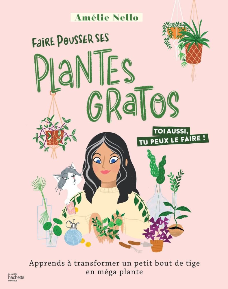 Livre Hachette Faire pousser ses plantes gratos: Apprends à transformer un petit bout de tige en méga plante